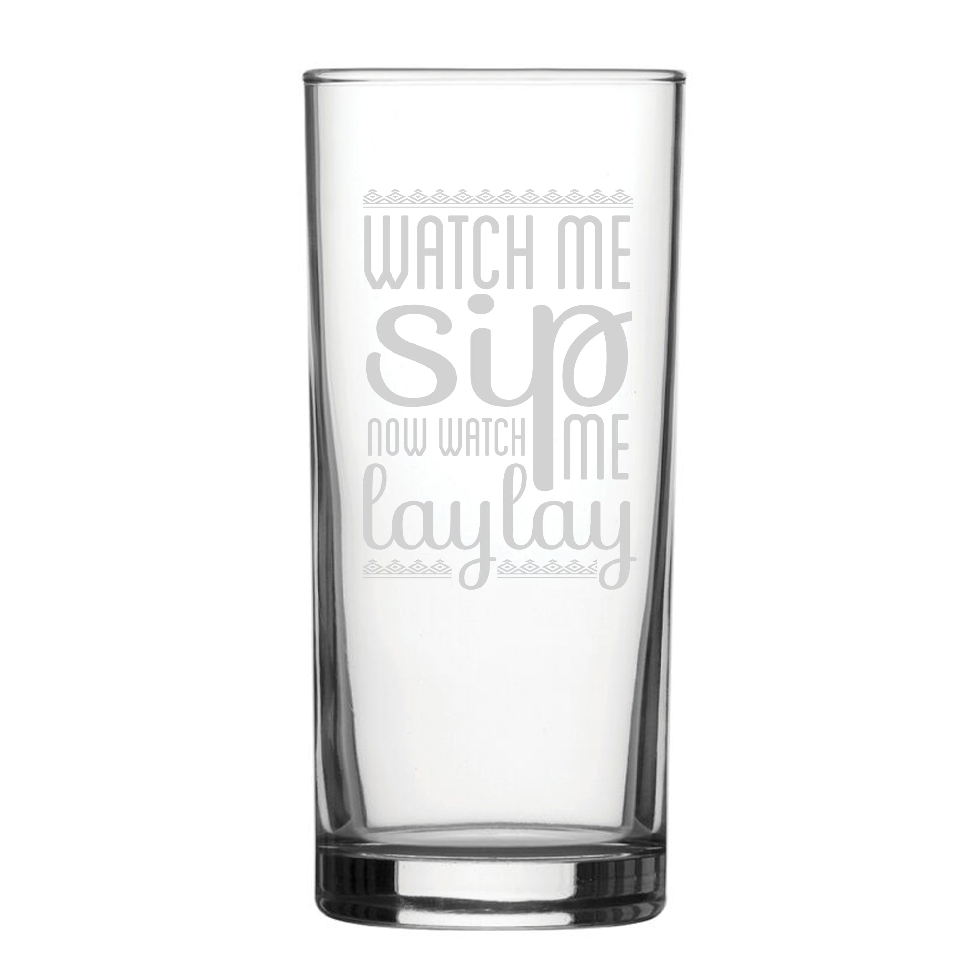 Watch Me Sip, Now Watch Me Laylay - Engraved Novelty Hiball Glass Image 1