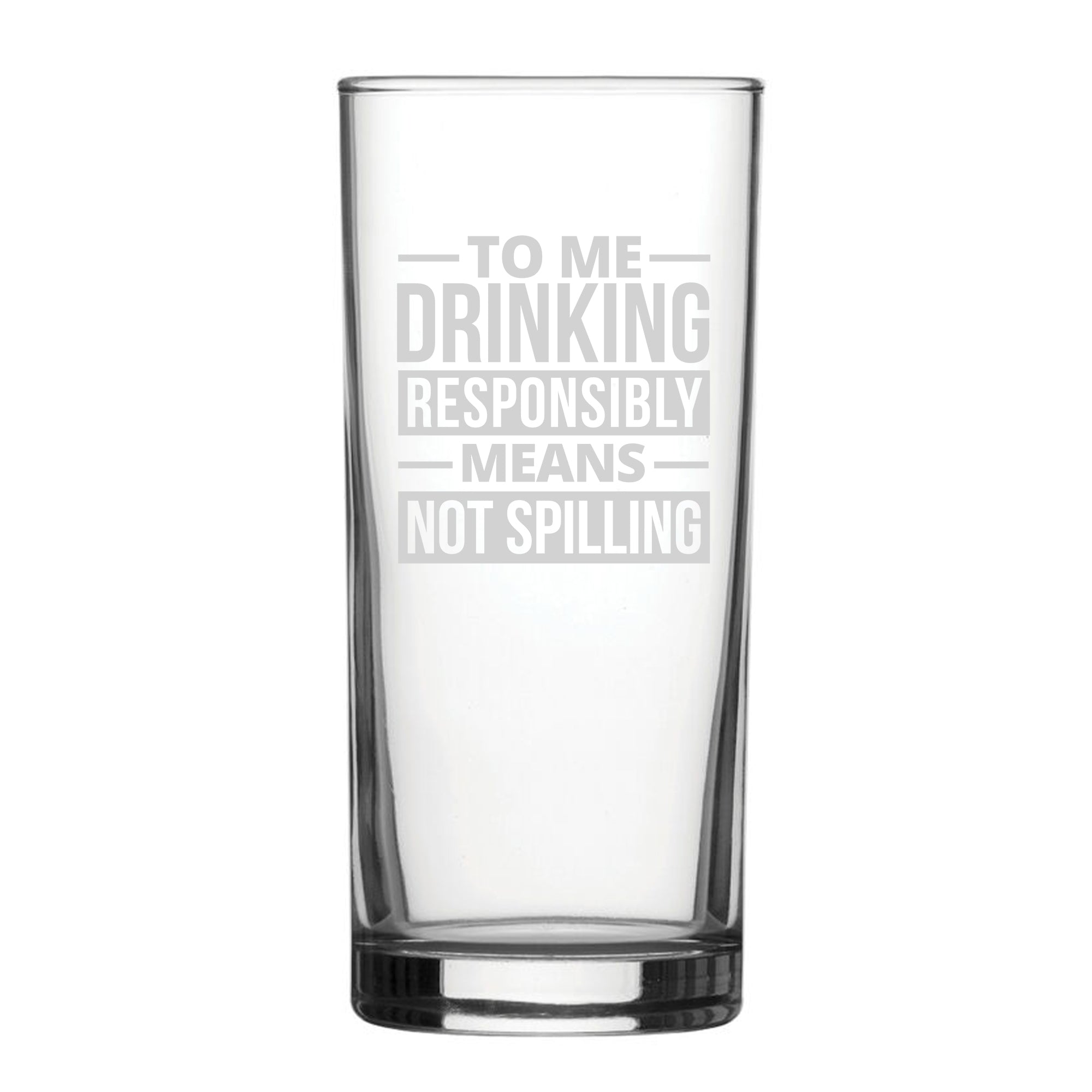 To Me Drinking Responsibly Means Not Spilling - Engraved Novelty Hiball Glass Image 2