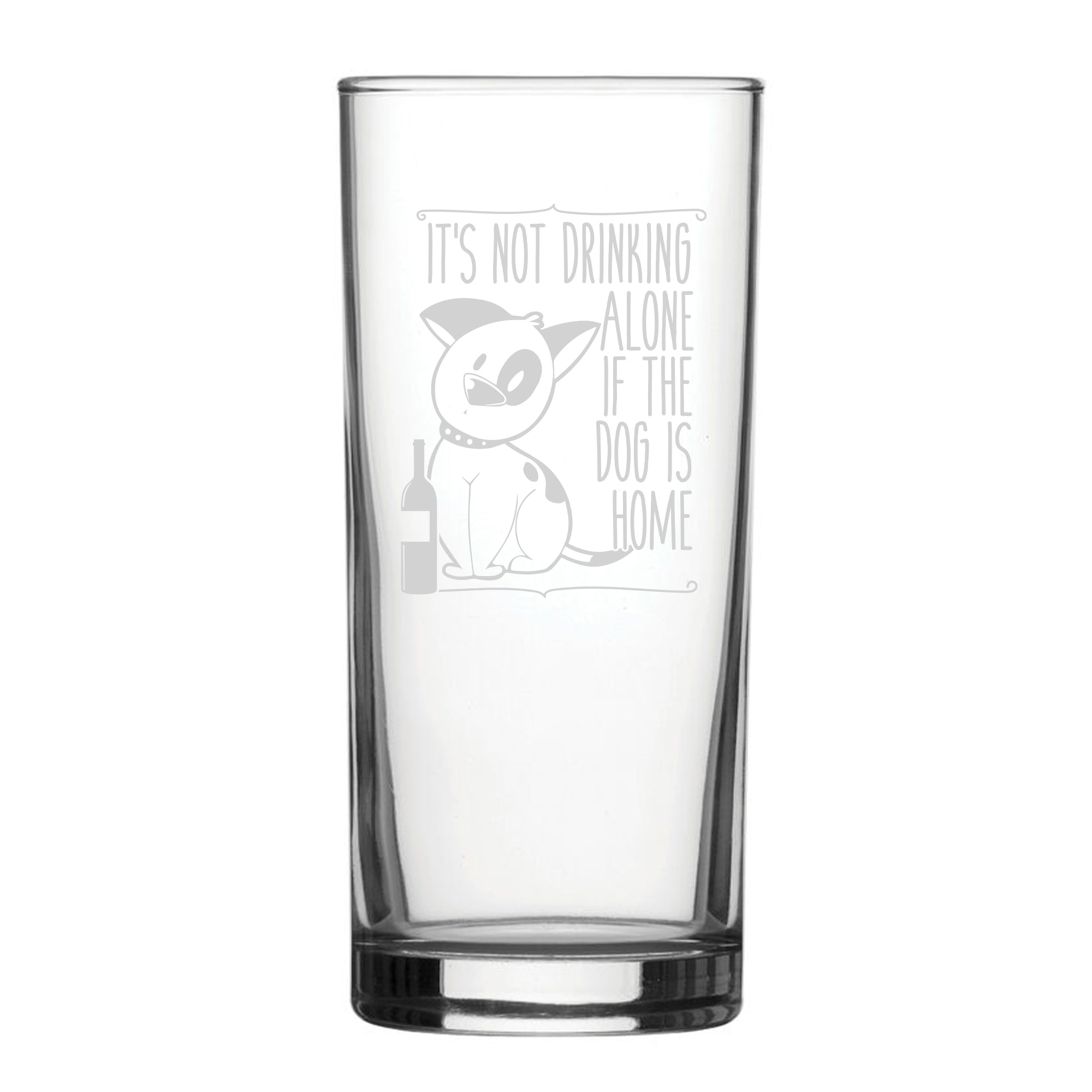 It's Not Drinking Alone If The Dog Is Home - Engraved Novelty Hiball Glass Image 2