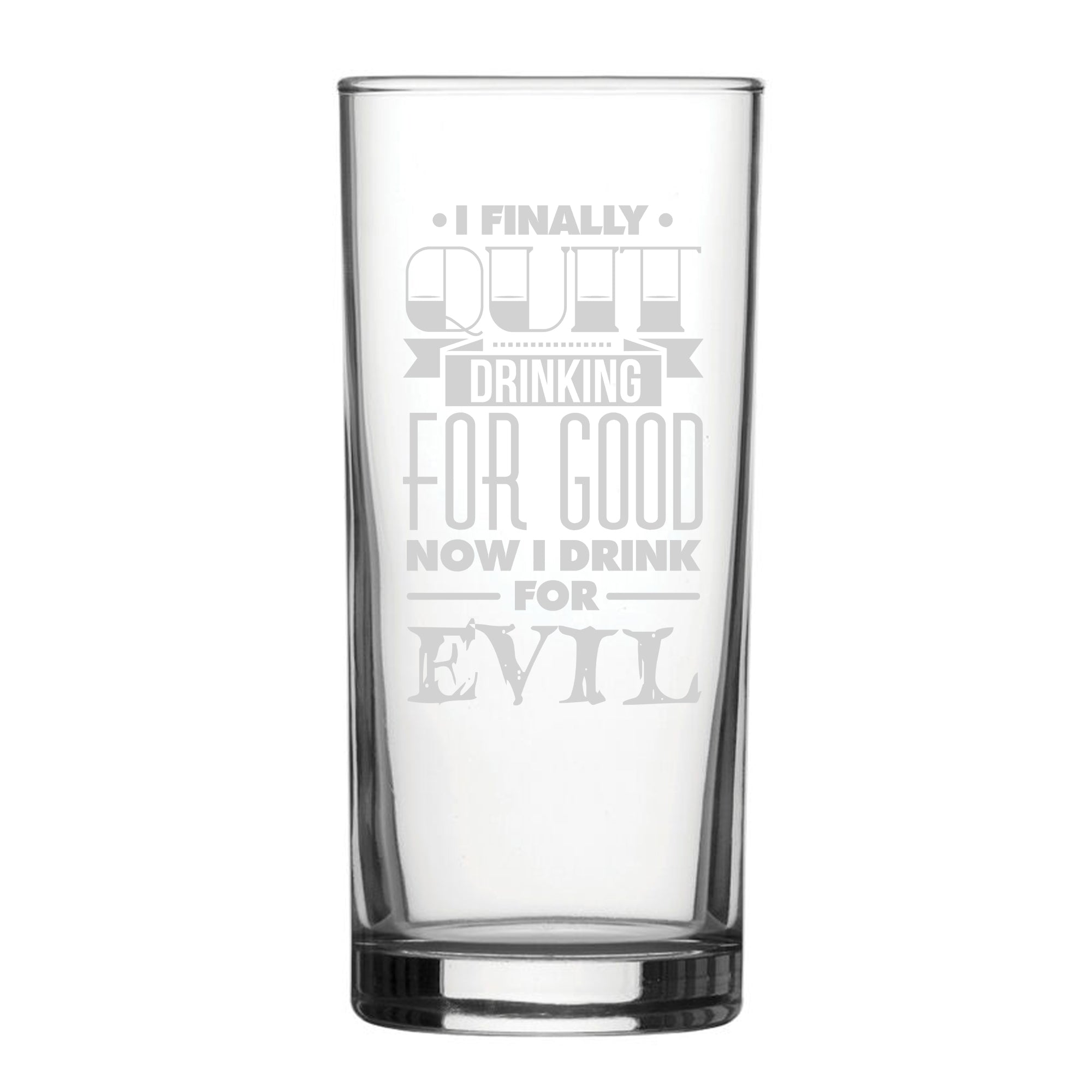 I Finally Quit Drinking For Good, Now I Drink For Evil - Engraved Novelty Hiball Glass Image 2