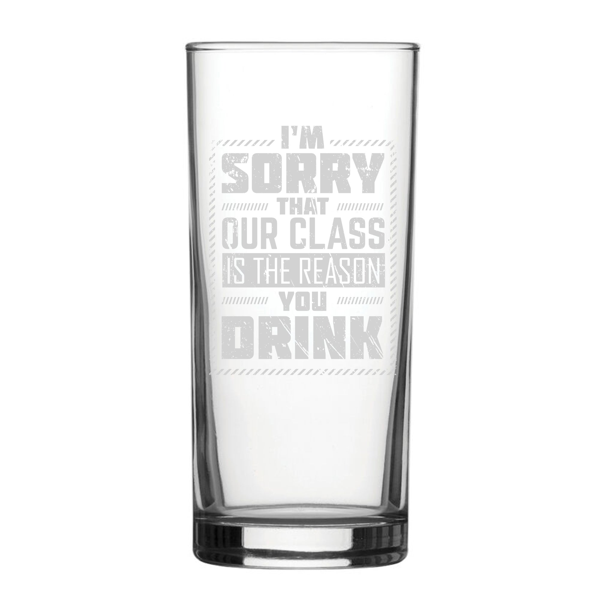 I'm Sorry Our Class Is The Reason You Drink - Engraved Novelty Hiball Glass Image 1