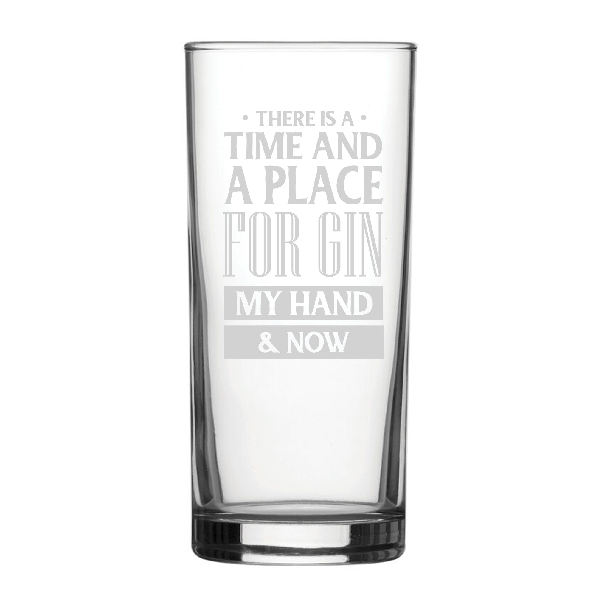 There Is A Time And Place For Gin, My Hand & Now - Engraved Novelty Hiball Glass Image 1