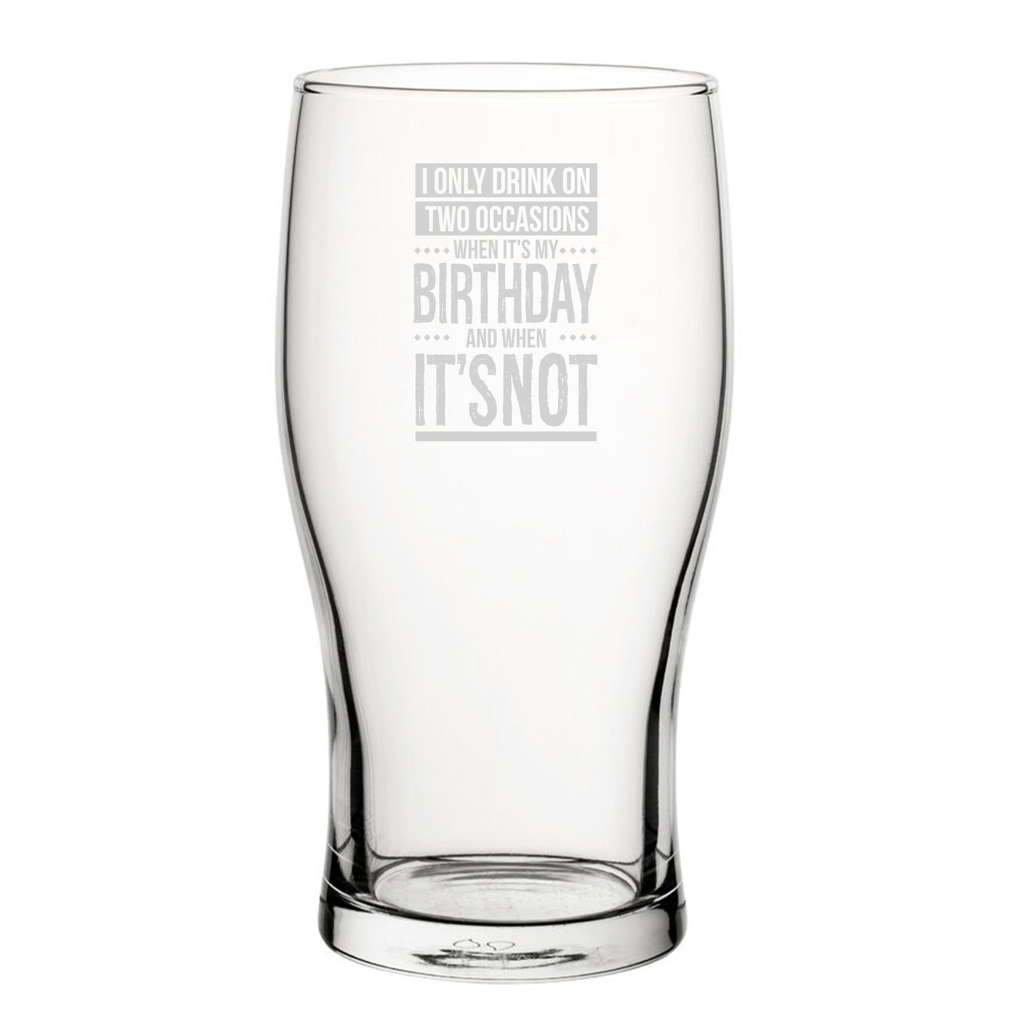 I Only Drink On Two Occasions, When It's My Birthday And When It's Not - Engraved Novelty Tulip Pint Glass Image 2